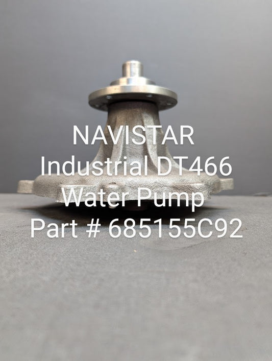NAVISTAR / INTERNATIONAL INDUSTRIAL DT466 WATER PUMP # 685155C92 / 481801